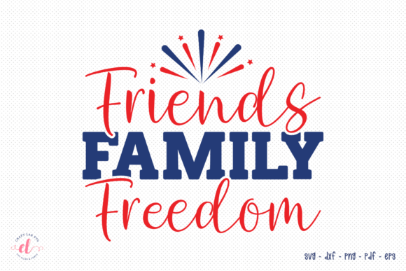 Friends Family Freedom SVG, July 4th SVG