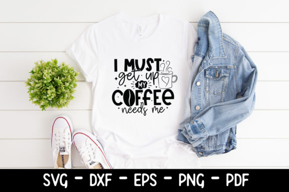I Must Get Up My Coffee Needs Me SVG