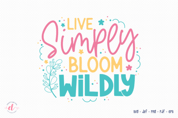 Live Simply Bloom Wildly SVG Review