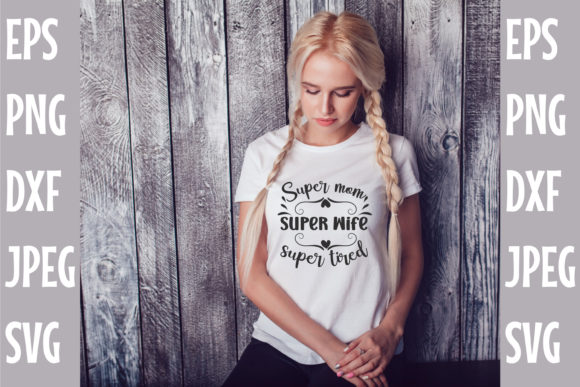 Super Mom Super Wife Super Tired SVG Review