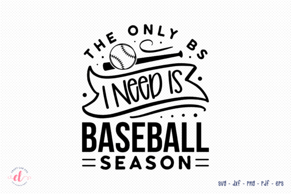 The Only BS I Need is Baseball Season
